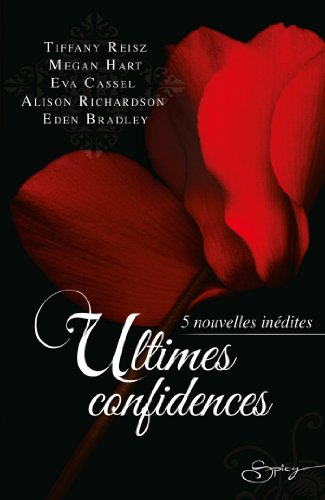 Beispielbild fr Ultimes confidences: 5 nouvelles indites Reisz, Tiffany; Hart, Megan; Cassel, Eva; Richardson, Alison et Bradley, Eden zum Verkauf von BIBLIO-NET