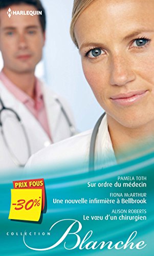 Stock image for Sur ordre du mdecin - Une nouvelle infirmire  Bellbrook - Le voeu d'un chirurgien: (promotion) for sale by books-livres11.com