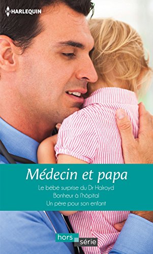 Stock image for Mdecin et papa: Le bb surprise du Dr Halroyd - Bonheur  l'hpital - Un pre pour son enfant for sale by Ammareal