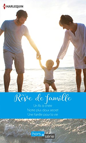 Stock image for Rve de famille: Un fils  chrir - Notre plus doux secret - Une famille pour la vie for sale by Ammareal