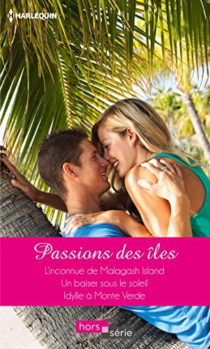 Beispielbild fr Passions des les: L'inconnue de Malagash Island - Un baiser sous le soleil - Idylle  Monte Verde zum Verkauf von medimops