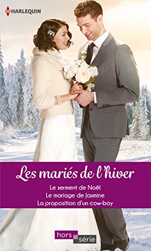 Stock image for Les maris de l'hiver: Le serment de Nol - Le mariage de Jasmine - La proposition d'un cow-boy for sale by Ammareal