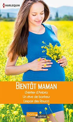Stock image for Bientt maman : L'hritier d'Ambria ; Un rve de bonheur ; L'espoir des Rinucci for sale by medimops