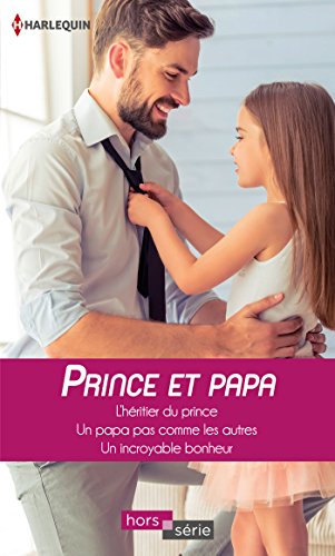 Beispielbild fr Prince et papa: L'hritier du prince - Un papa pas comme les autres - Un incroyable bonheur zum Verkauf von Ammareal