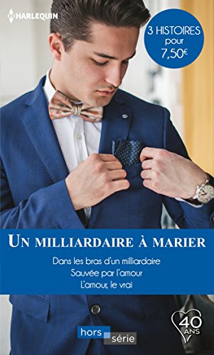 Beispielbild fr Un milliardaire  marier: Dans les bras d'un milliardaire - Sauve par l'amour - L'amour, le vrai zum Verkauf von medimops