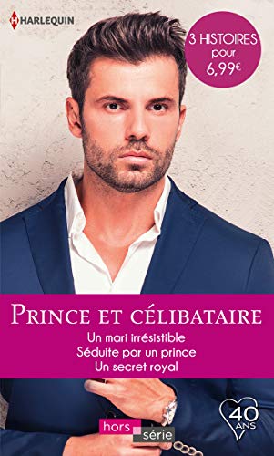 Stock image for Prince et clibataire: Un mari irrsistible - Sduite par un prince - Un secret royal for sale by Ammareal