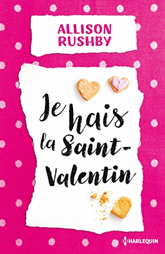 Imagen de archivo de Je hais la Saint-Valentin: Le meilleur de la chick-lit dans cette comdie frache et romantique a la venta por books-livres11.com