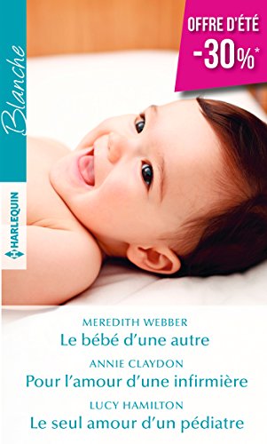 Beispielbild fr Le bb d'une autre - Pour l'amour d'une infirmire - Le seul amour d'un pdiatre zum Verkauf von Ammareal