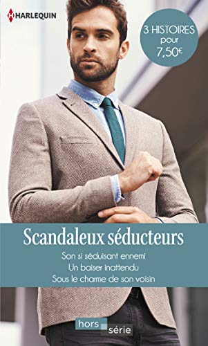 Stock image for Scandaleux sducteurs: Son si sduisant ennemi - Un baiser inattendu - Sous le charme de son voisin for sale by Ammareal