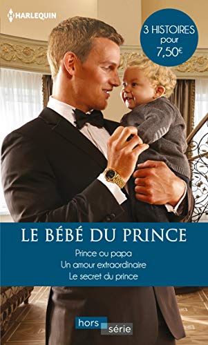 Beispielbild fr Le bb du prince: Prince ou papa - Un amour extraordinaire - Le secret du prince Morgan, Raye; Lennox, Marion et Monroe, Lucy zum Verkauf von BIBLIO-NET