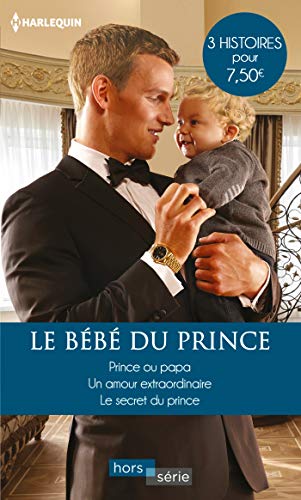 Stock image for Le bb du prince: Prince ou papa - Un amour extraordinaire - Le secret du prince Morgan, Raye; Lennox, Marion et Monroe, Lucy for sale by BIBLIO-NET