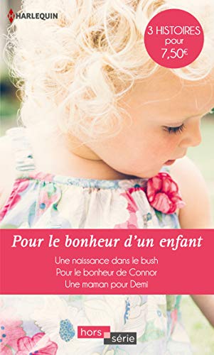 Imagen de archivo de Pour le bonheur d'un enfant: Une naissance dans le bush - Pour le bonheur de Connor - Une maman pour Demi a la venta por books-livres11.com