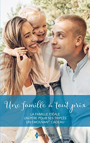 Beispielbild fr Une famille  tout prix: La famille idale - Un pre pour ses tripls - Un mouvant cadeau zum Verkauf von Ammareal