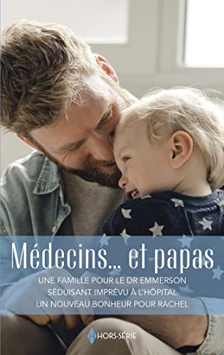 Stock image for Mdecins. et papas: Une famille pour le Dr Emmerson - Sduisant imprvu  l'hpital - Un nouveau bonheur pour Rachel for sale by Ammareal