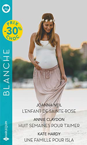 Stock image for L'enfant de Sainte-Rose - Huit semaines pour t'aimer - Une famille pour Isla for sale by Ammareal