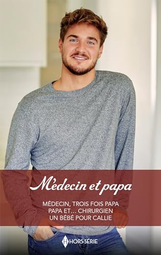 Imagen de archivo de Mdecin et papa: Mdecin, trois fois papa - Papa et Chirurgien - Un bb pour Callie a la venta por Ammareal