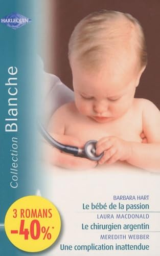 Stock image for Le bb de la passion ; Le chirurgien argentin ; Une complication inattendue for sale by Ammareal