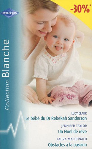 Beispielbild fr Le bb du Dr Rebekah Sanderson ; Un Nol de rve ; Obstacles  la passion zum Verkauf von Ammareal