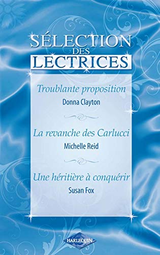 Beispielbild fr Troublante proposition ; La revanche des Carlucci ; Une hritire  conqurir zum Verkauf von Ammareal