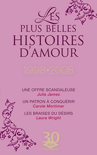 Stock image for Collector Les plus belles histoires d'amour 1998-2008 : Une offre scandaleuse ; Un patron  conqurir ; Les braises du dsir for sale by Ammareal