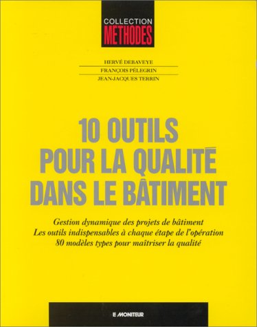 9782281111583: 10 outils pour la qualit dans le btiment: Gestion dynamique des projets de btiment, les outils indispensables  chaque tape de l'opration, 80 modles types pour matriser la qualit