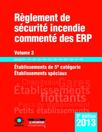 Stock image for Rglement de scurit incendie comment des ERP 2013 : Volume 3, Etablissements de 5e catgorie, tablissements spciaux for sale by GF Books, Inc.