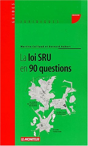 Stock image for La Loi SRU en 90 questions. Le schma de cohrence territoriale - Le plan local d'urbanisme - La carte communale for sale by Tamery