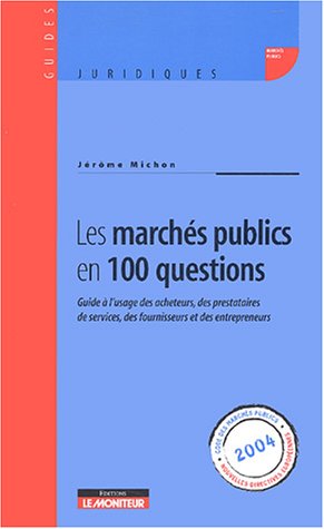 Imagen de archivo de Les marchs publics en 100 questions : Guide  l'usage des acheteurs, des prestataires de services, des fournisseurs et des entrepreneurs a la venta por Ammareal