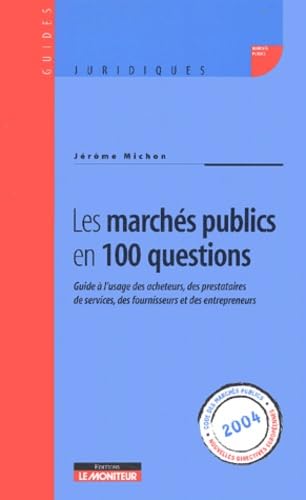 Stock image for Les marchs publics en 100 questions : Guide  l'usage des acheteurs, des prestataires de services, des fournisseurs et des entrepreneurs for sale by Ammareal