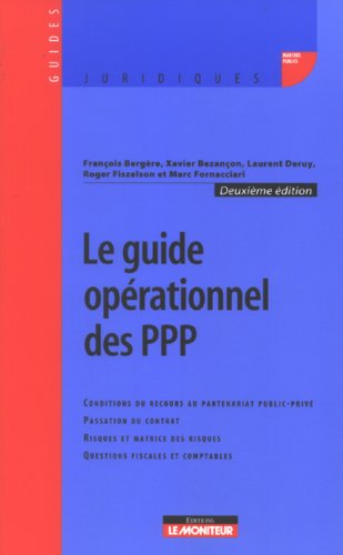 Beispielbild fr Le guide oprationnel des PPP : Conditions du recours au partenariat public-priv, passation du contrat, risques et matrice des risques, que zum Verkauf von Ammareal