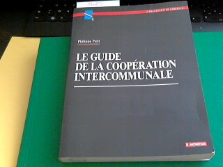Le guide de la coopeÌration intercommunale (CollectiviteÌs locales) (French Edition) (9782281130751) by Petit, Philippe