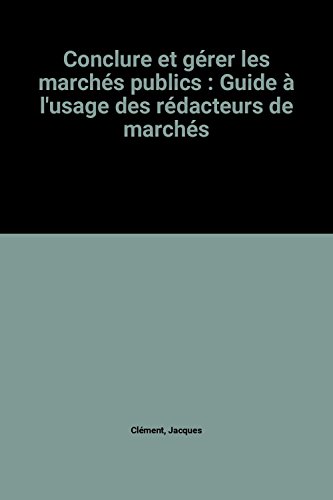 Beispielbild fr Conclure et grer les marchs publics : Guide  l'usage des rdacteurs de marchs zum Verkauf von Ammareal