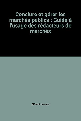 Imagen de archivo de Conclure et grer les marchs publics : Guide  l'usage des rdacteurs de marchs a la venta por Ammareal