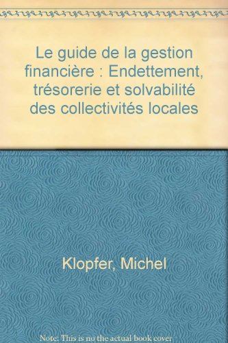 Beispielbild fr Le guide de la gestion financire : Endettement, trsorerie et solvabilit des collectivits locales zum Verkauf von Ammareal