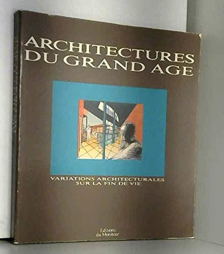 9782281151022: Architectures du grand ge: Variations architecturales sur la fin de vie (Moniteur technique)