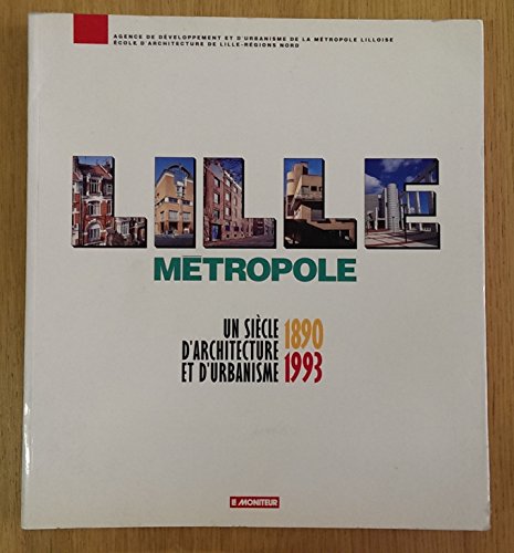 Imagen de archivo de Lille Mtropole : Un Sicle D'architecture Et D'urbanisme, 1890-1993 a la venta por RECYCLIVRE