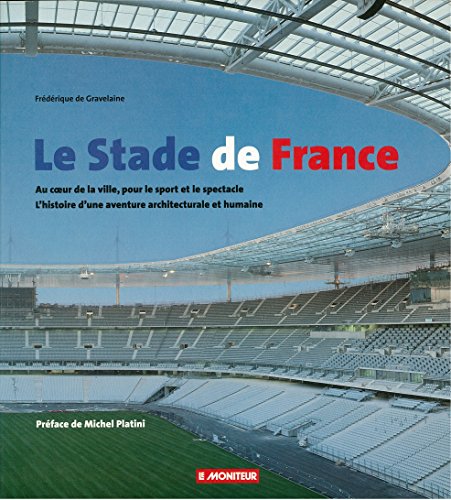 9782281191011: Le stade de France: Au coeur de la ville pour le sport et le spectacle, l'histoire d'une aventure architecturale et humaine
