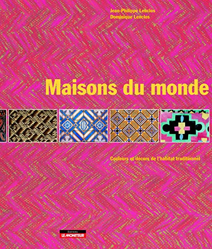 Maisons du monde : Couleurs et d?cors de l'habitat traditionnel - Jean Philippe Lenclos