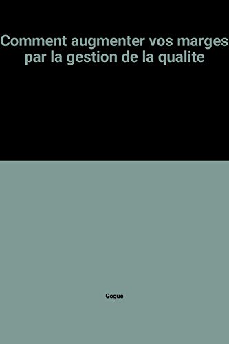 Comment augmenter vos marges par la gestion de la qualiteÌ (Collection "Comment") (French Edition) (9782281340174) by Jean Marie Gogue