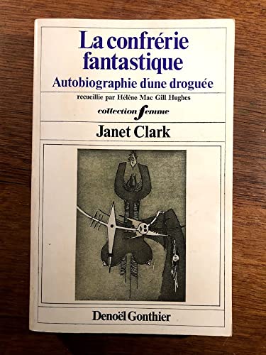 LA CONFRERIE FANTASTIQUE: AUTOBIOGRAPHIE D'UNE DROGUEE (DOCUMENT ACTUALITE) (French Edition) (9782282202495) by Janet Clark