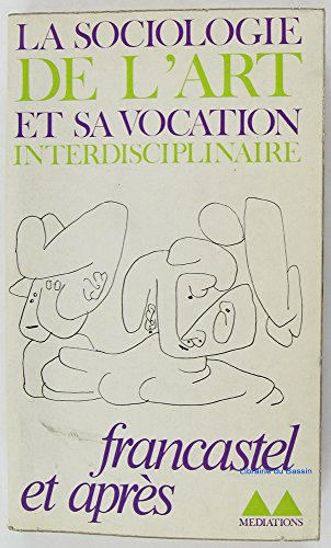 Stock image for La Sociologie de l'art et sa vocation interdisciplinaire: L'uvre et l'influence de Pierre Francastel for sale by Au bon livre