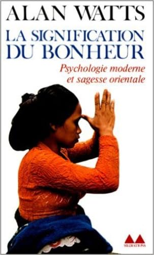 La Signification du bonheur (9782282301945) by Watts, Alan N.