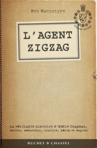 9782283024713: L AGENT ZI ZAG: La vritable histoire d'Eddie Chapman, escroc, sducteur, tratre, hros et espion