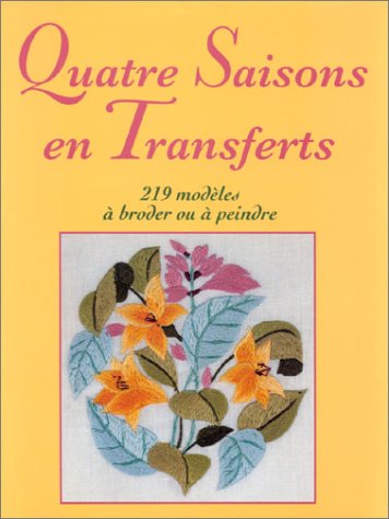 Stock image for Quatre saisons en transfert : 219 modles  broder ou  peindre for sale by Book Deals