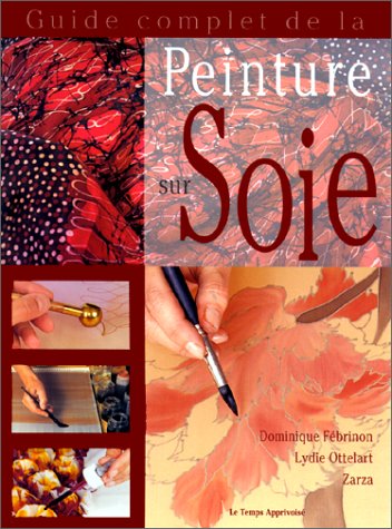 Beispielbild fr Guide complet de la peinture sur soie zum Verkauf von Ammareal