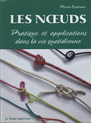 Beispielbild fr Les noeuds : Pratique et applications dans la vie quotidienne zum Verkauf von Ammareal