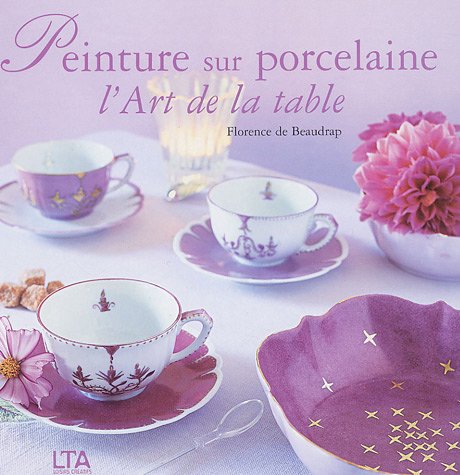 Stock image for Peinture sur porcelaine : L'Art de la table for sale by Ammareal