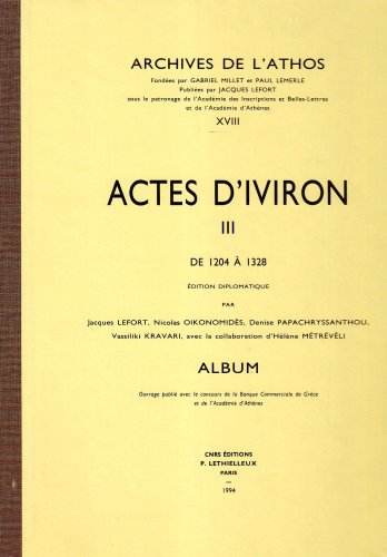 Actes d'Iviron. III: de 1204 Ã  1328 (Archives de L'Athos) (French Edition) (9782283604182) by Jacques Lefort; Nicolas Oikonomides; Denise Papachryssanthou; Vassiliki Kravari