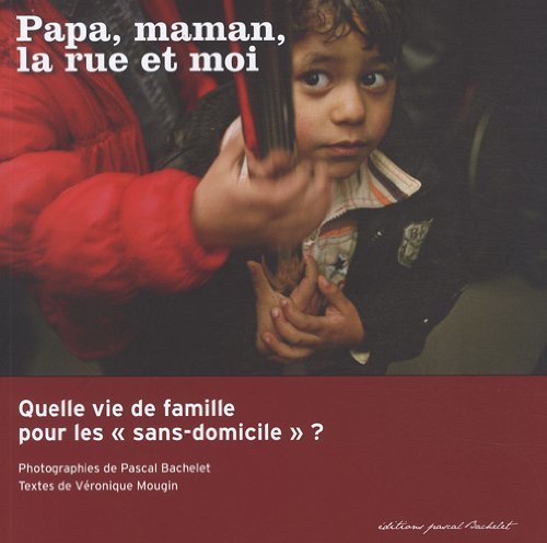 Stock image for Papa, Maman, La Rue Et Moi : Quelle Vie De Famille Pour Les Sans-domicile ? for sale by RECYCLIVRE