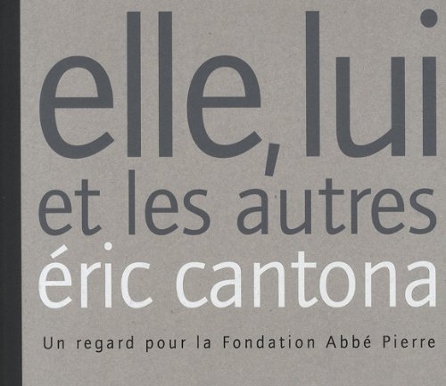 Stock image for Elle, lui et les autres: Un regard pour la Fondation Abb Pierre Cantona, Eric and Fondation Abb Pierre for sale by LIVREAUTRESORSAS